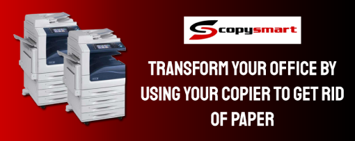 Transform Your Office By Using Your Copier to Get Rid of Paper.